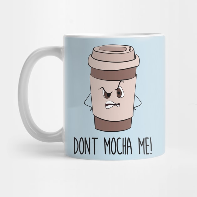 Don't Mocha Me - Funny Grumpy Coffee Gift by Dreamy Panda Designs